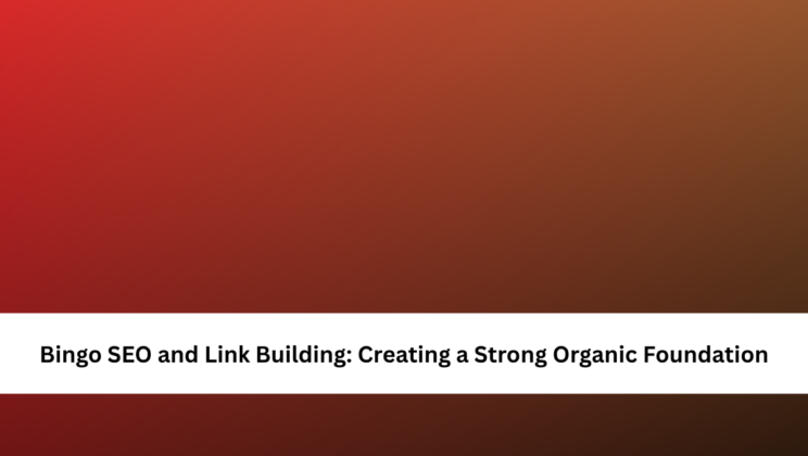 Bingo SEO and Link Building: Creating a Strong Organic Foundation